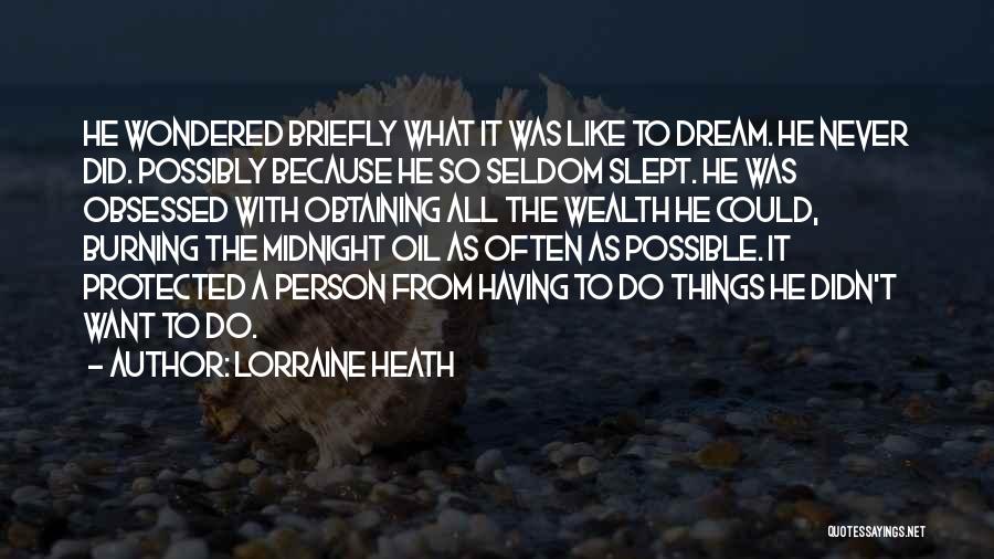 Lorraine Heath Quotes: He Wondered Briefly What It Was Like To Dream. He Never Did. Possibly Because He So Seldom Slept. He Was
