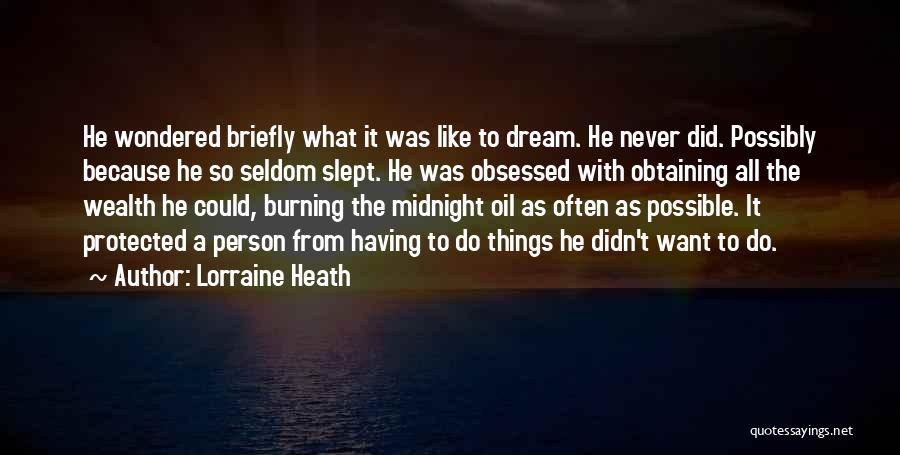 Lorraine Heath Quotes: He Wondered Briefly What It Was Like To Dream. He Never Did. Possibly Because He So Seldom Slept. He Was