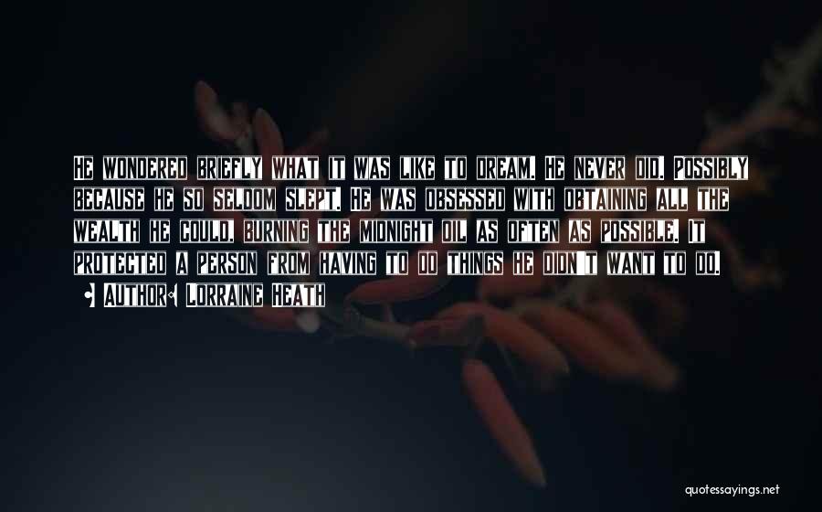 Lorraine Heath Quotes: He Wondered Briefly What It Was Like To Dream. He Never Did. Possibly Because He So Seldom Slept. He Was