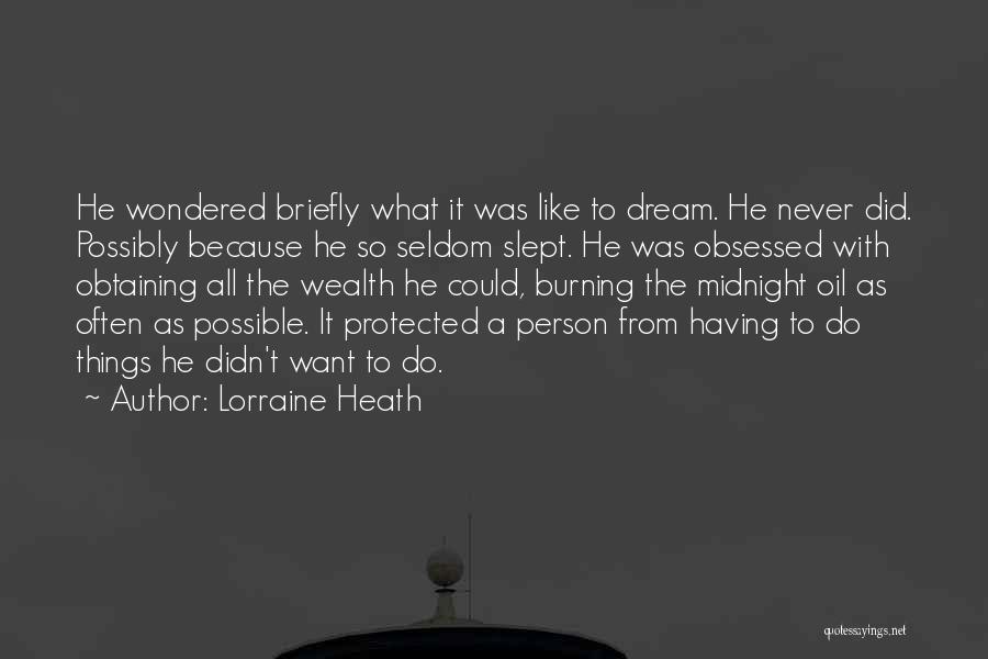 Lorraine Heath Quotes: He Wondered Briefly What It Was Like To Dream. He Never Did. Possibly Because He So Seldom Slept. He Was