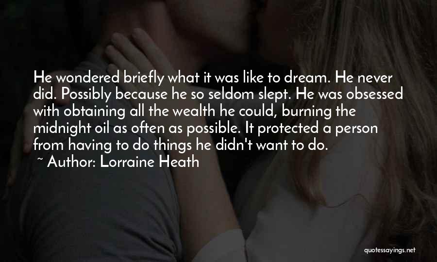 Lorraine Heath Quotes: He Wondered Briefly What It Was Like To Dream. He Never Did. Possibly Because He So Seldom Slept. He Was