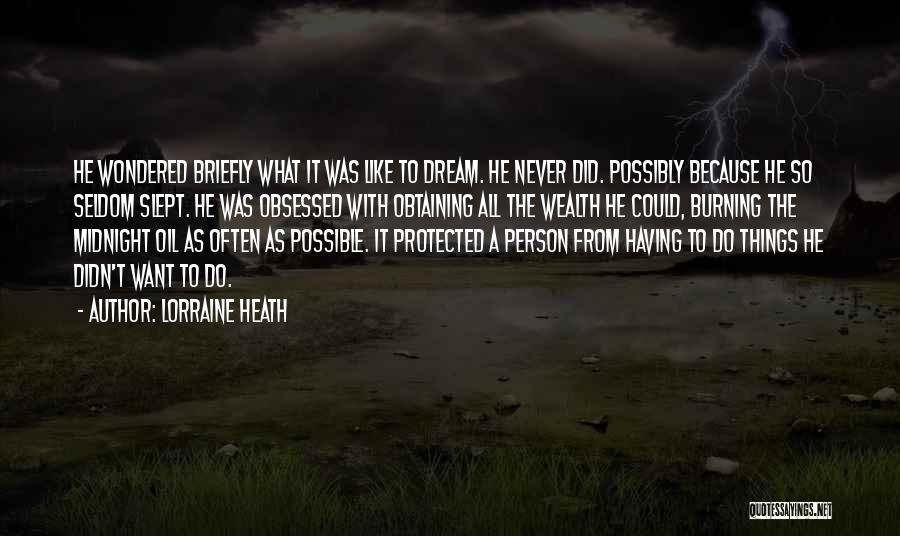 Lorraine Heath Quotes: He Wondered Briefly What It Was Like To Dream. He Never Did. Possibly Because He So Seldom Slept. He Was