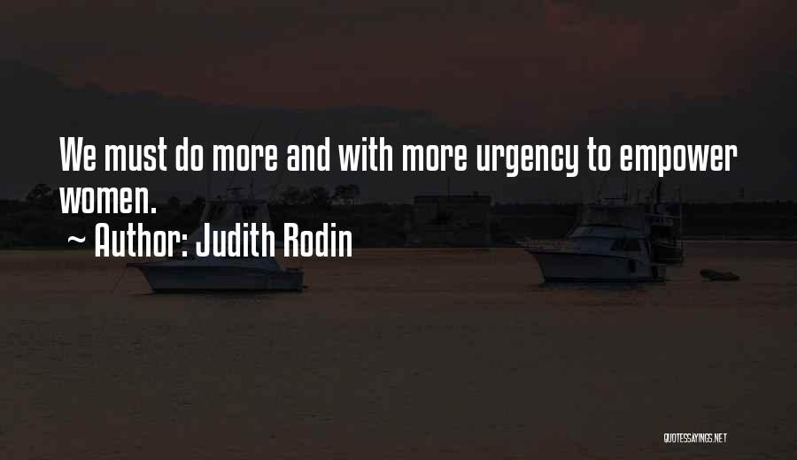 Judith Rodin Quotes: We Must Do More And With More Urgency To Empower Women.