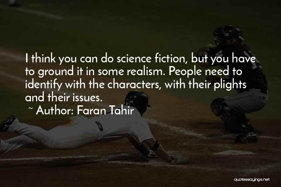 Faran Tahir Quotes: I Think You Can Do Science Fiction, But You Have To Ground It In Some Realism. People Need To Identify