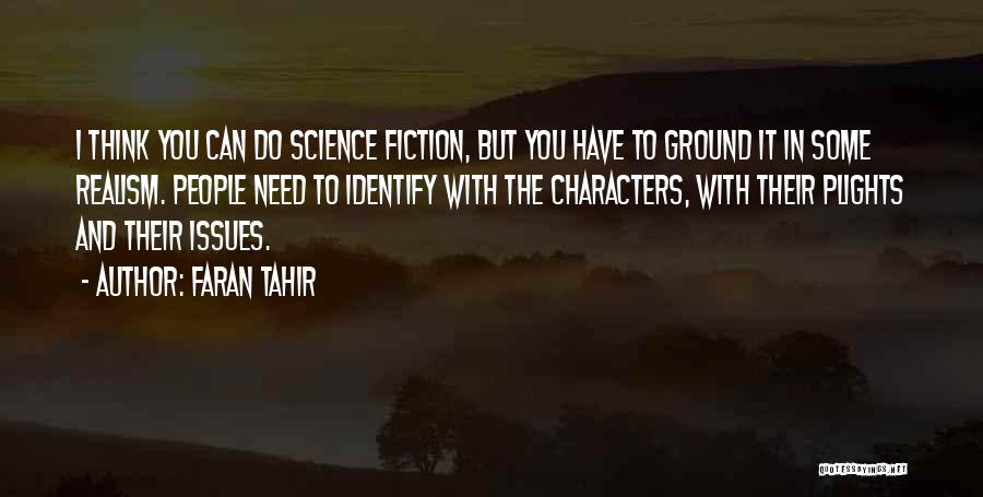 Faran Tahir Quotes: I Think You Can Do Science Fiction, But You Have To Ground It In Some Realism. People Need To Identify