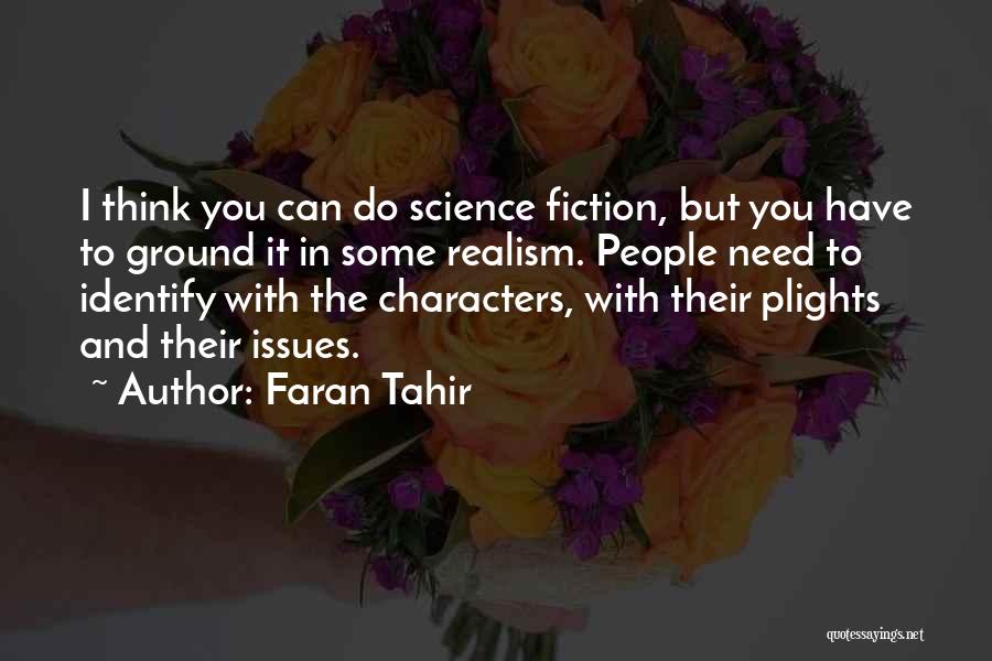 Faran Tahir Quotes: I Think You Can Do Science Fiction, But You Have To Ground It In Some Realism. People Need To Identify