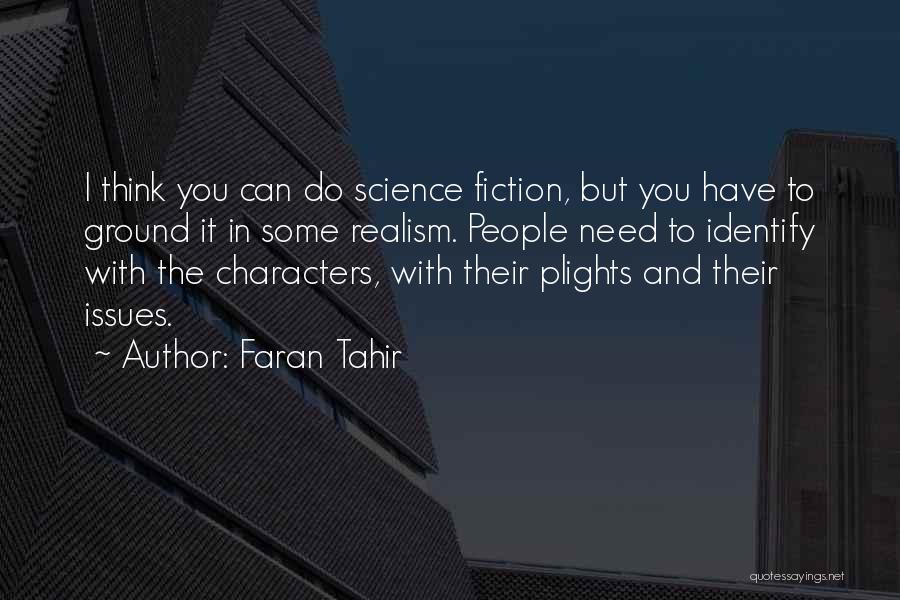 Faran Tahir Quotes: I Think You Can Do Science Fiction, But You Have To Ground It In Some Realism. People Need To Identify