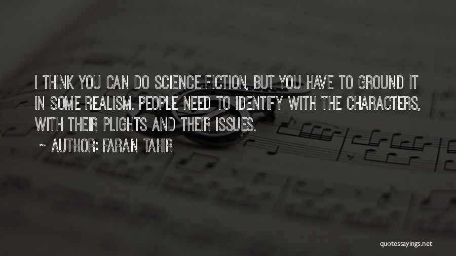 Faran Tahir Quotes: I Think You Can Do Science Fiction, But You Have To Ground It In Some Realism. People Need To Identify