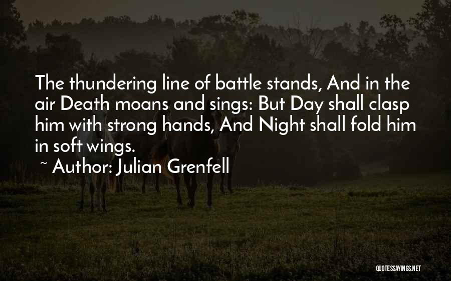 Julian Grenfell Quotes: The Thundering Line Of Battle Stands, And In The Air Death Moans And Sings: But Day Shall Clasp Him With