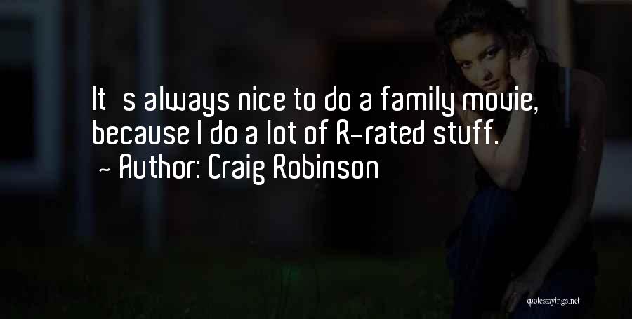 Craig Robinson Quotes: It's Always Nice To Do A Family Movie, Because I Do A Lot Of R-rated Stuff.