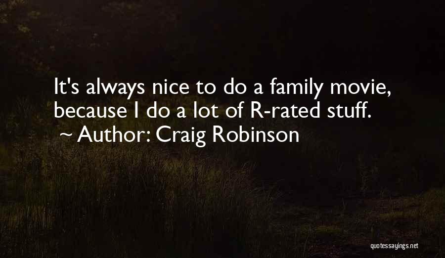 Craig Robinson Quotes: It's Always Nice To Do A Family Movie, Because I Do A Lot Of R-rated Stuff.