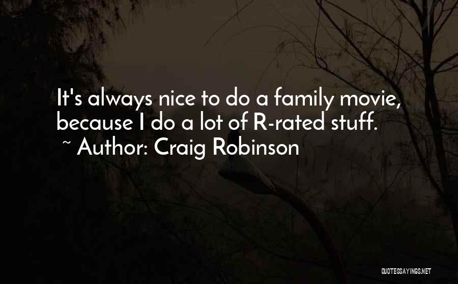 Craig Robinson Quotes: It's Always Nice To Do A Family Movie, Because I Do A Lot Of R-rated Stuff.