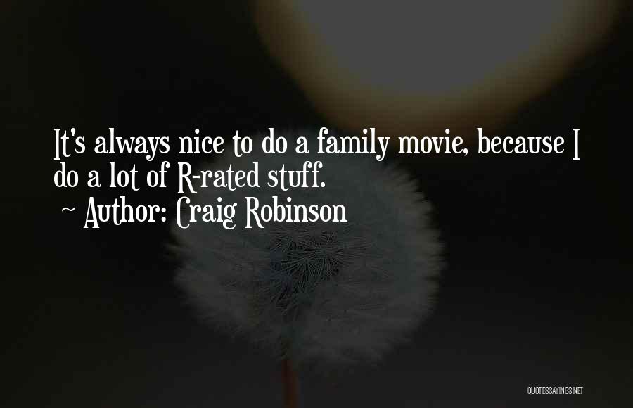 Craig Robinson Quotes: It's Always Nice To Do A Family Movie, Because I Do A Lot Of R-rated Stuff.