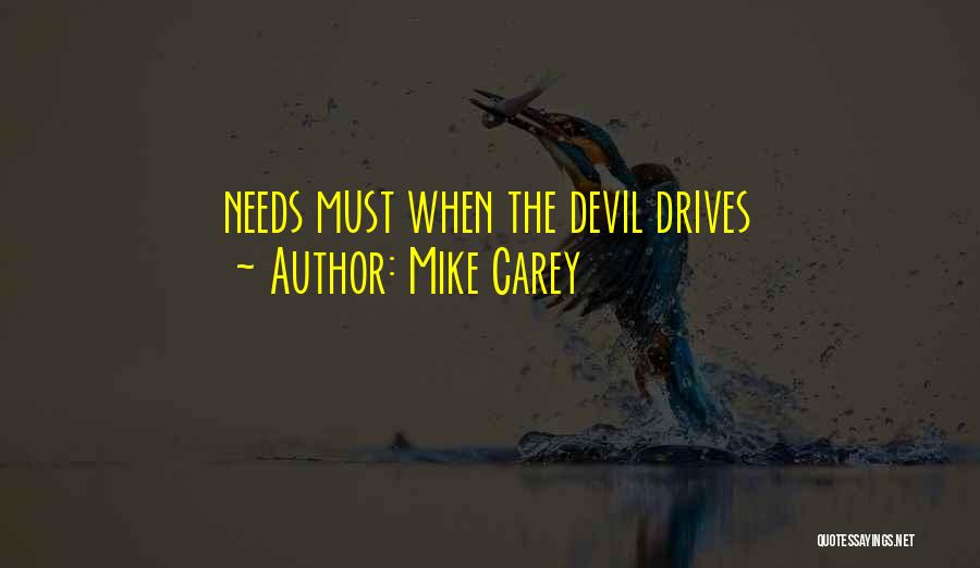 Mike Carey Quotes: Needs Must When The Devil Drives