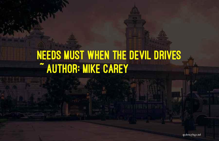 Mike Carey Quotes: Needs Must When The Devil Drives