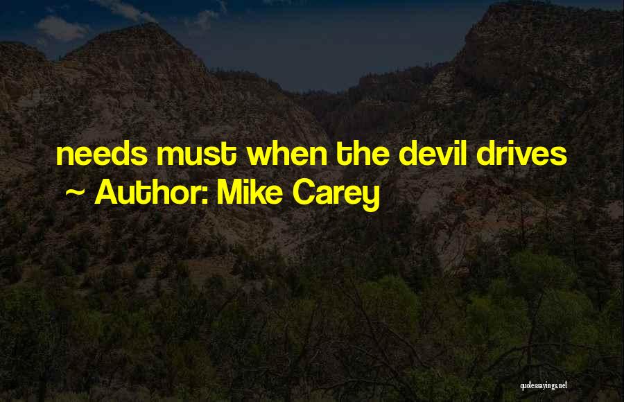 Mike Carey Quotes: Needs Must When The Devil Drives