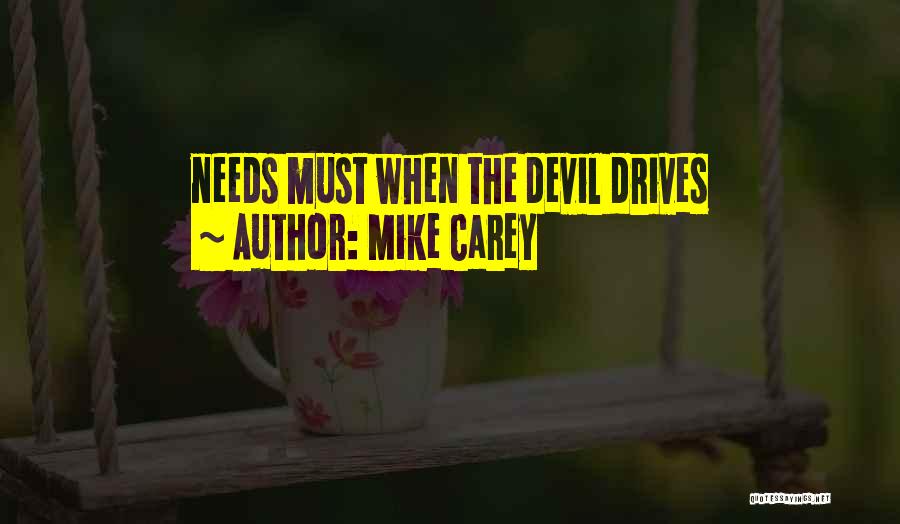 Mike Carey Quotes: Needs Must When The Devil Drives