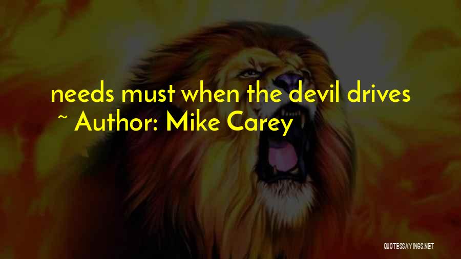 Mike Carey Quotes: Needs Must When The Devil Drives