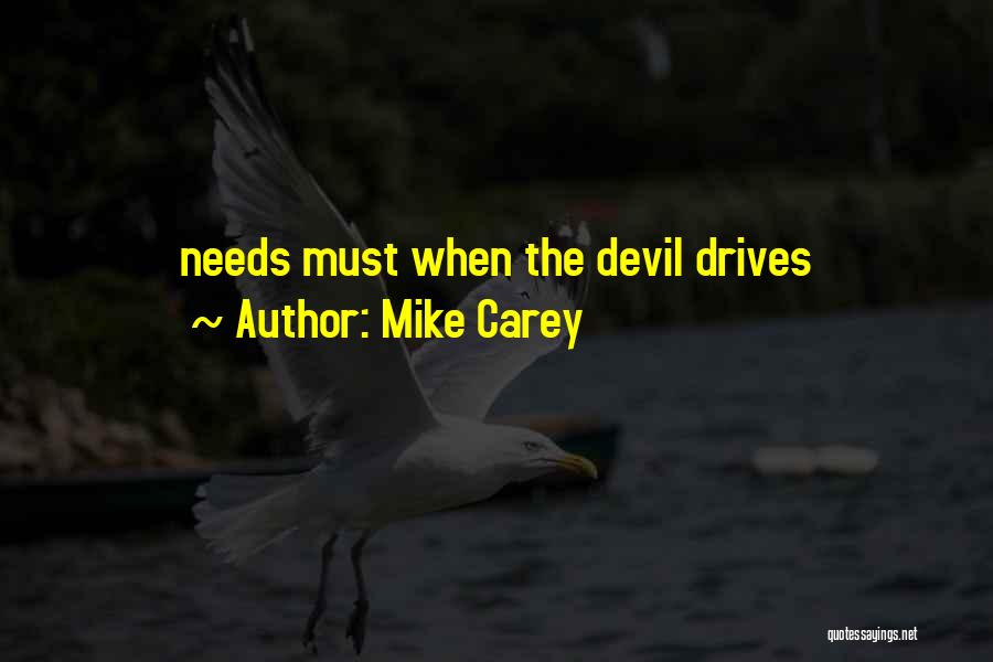 Mike Carey Quotes: Needs Must When The Devil Drives