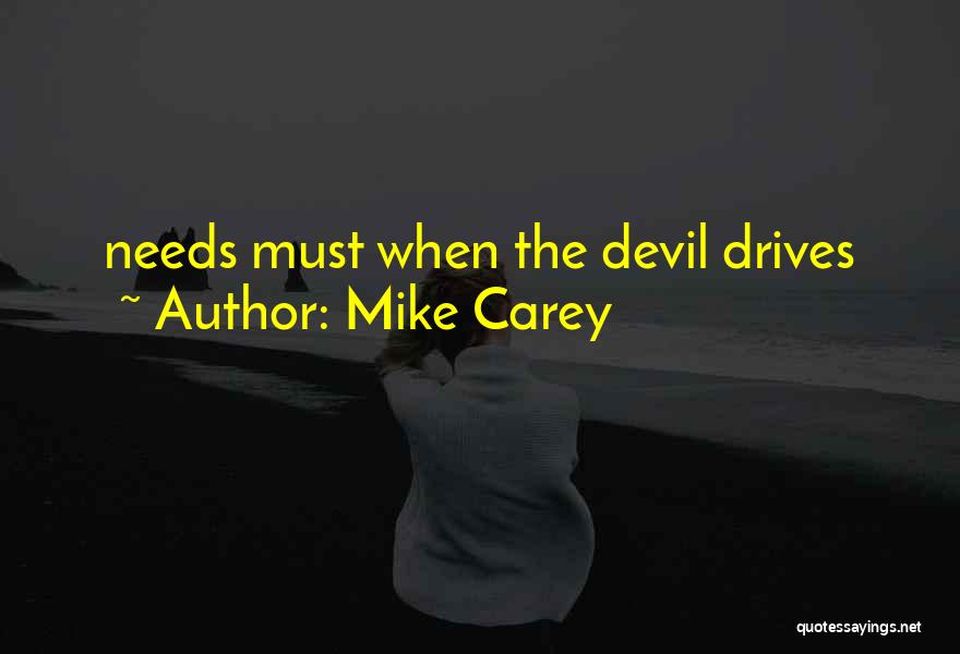 Mike Carey Quotes: Needs Must When The Devil Drives