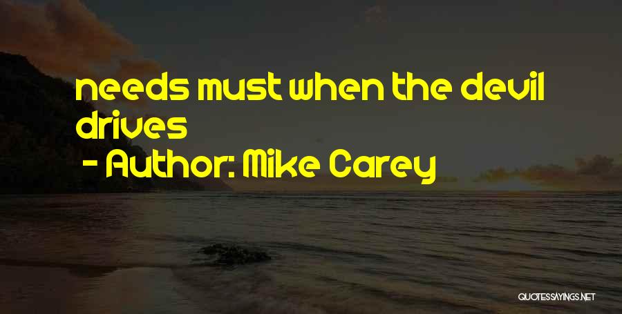 Mike Carey Quotes: Needs Must When The Devil Drives