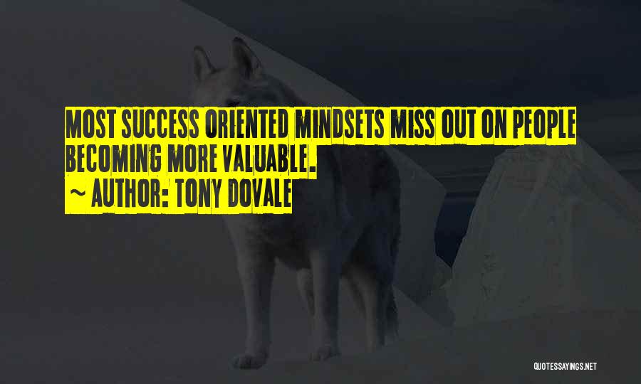 Tony Dovale Quotes: Most Success Oriented Mindsets Miss Out On People Becoming More Valuable.