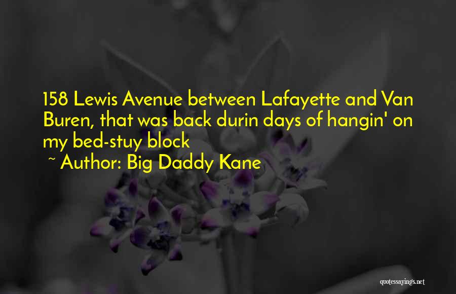 Big Daddy Kane Quotes: 158 Lewis Avenue Between Lafayette And Van Buren, That Was Back Durin Days Of Hangin' On My Bed-stuy Block