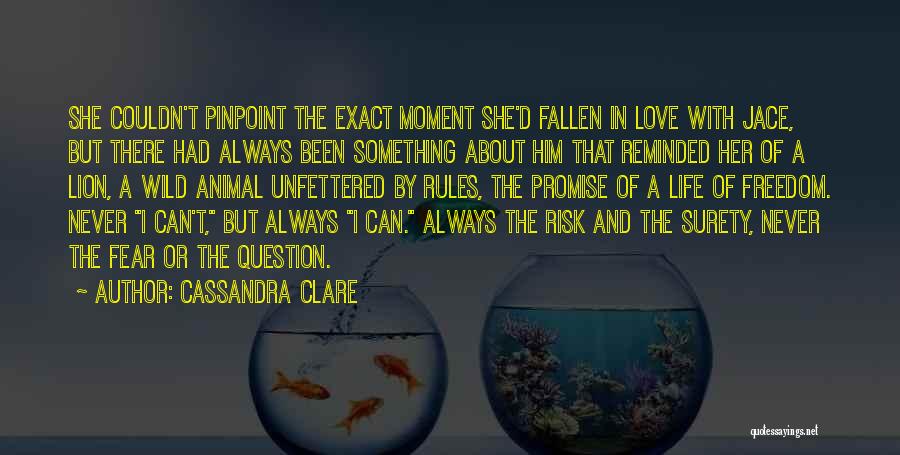 Cassandra Clare Quotes: She Couldn't Pinpoint The Exact Moment She'd Fallen In Love With Jace, But There Had Always Been Something About Him