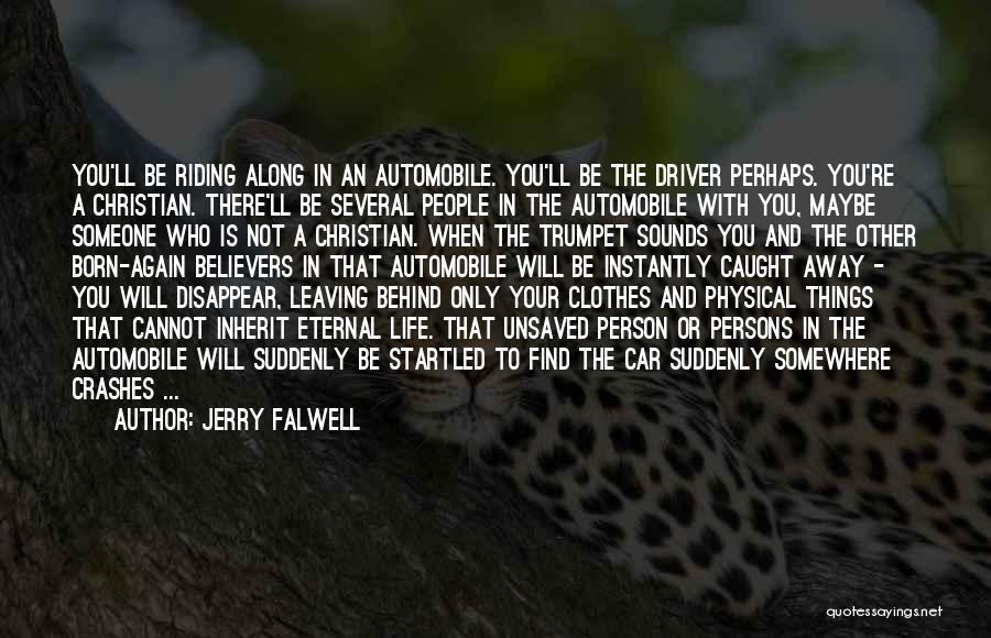 Jerry Falwell Quotes: You'll Be Riding Along In An Automobile. You'll Be The Driver Perhaps. You're A Christian. There'll Be Several People In