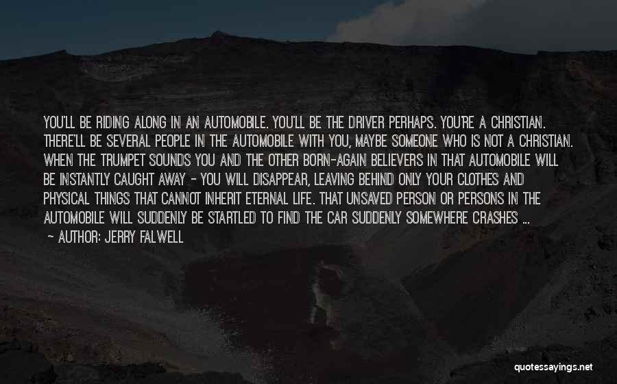 Jerry Falwell Quotes: You'll Be Riding Along In An Automobile. You'll Be The Driver Perhaps. You're A Christian. There'll Be Several People In