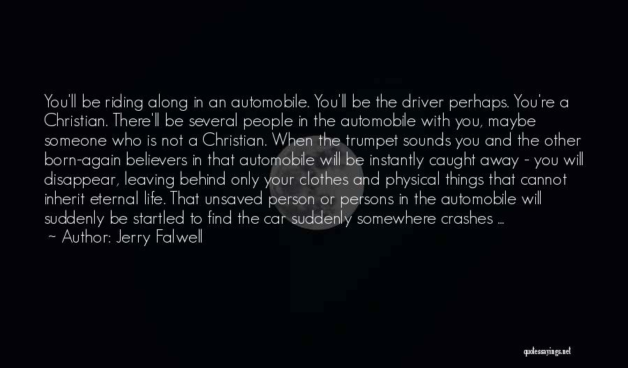 Jerry Falwell Quotes: You'll Be Riding Along In An Automobile. You'll Be The Driver Perhaps. You're A Christian. There'll Be Several People In