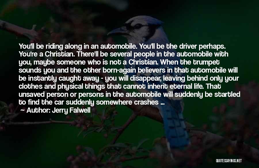 Jerry Falwell Quotes: You'll Be Riding Along In An Automobile. You'll Be The Driver Perhaps. You're A Christian. There'll Be Several People In