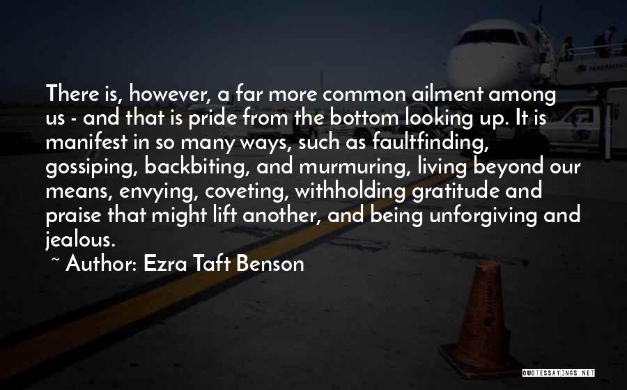 Ezra Taft Benson Quotes: There Is, However, A Far More Common Ailment Among Us - And That Is Pride From The Bottom Looking Up.