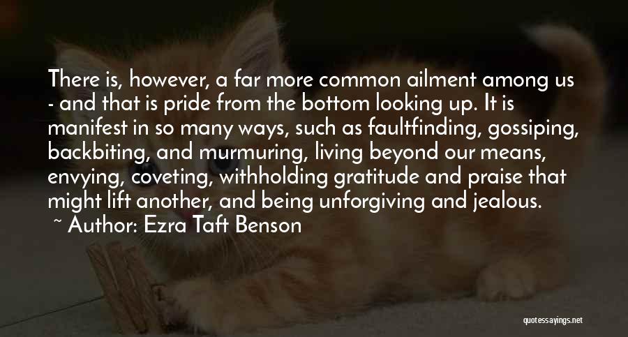 Ezra Taft Benson Quotes: There Is, However, A Far More Common Ailment Among Us - And That Is Pride From The Bottom Looking Up.