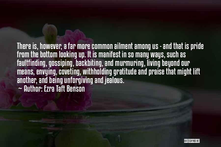 Ezra Taft Benson Quotes: There Is, However, A Far More Common Ailment Among Us - And That Is Pride From The Bottom Looking Up.