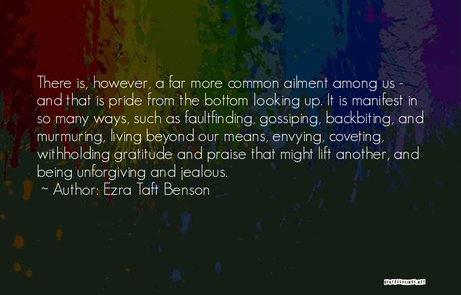 Ezra Taft Benson Quotes: There Is, However, A Far More Common Ailment Among Us - And That Is Pride From The Bottom Looking Up.