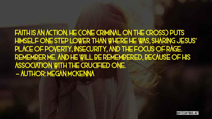Megan McKenna Quotes: Faith Is An Action. He (one Criminal On The Cross) Puts Himself One Step Lower Than Where He Was, Sharing