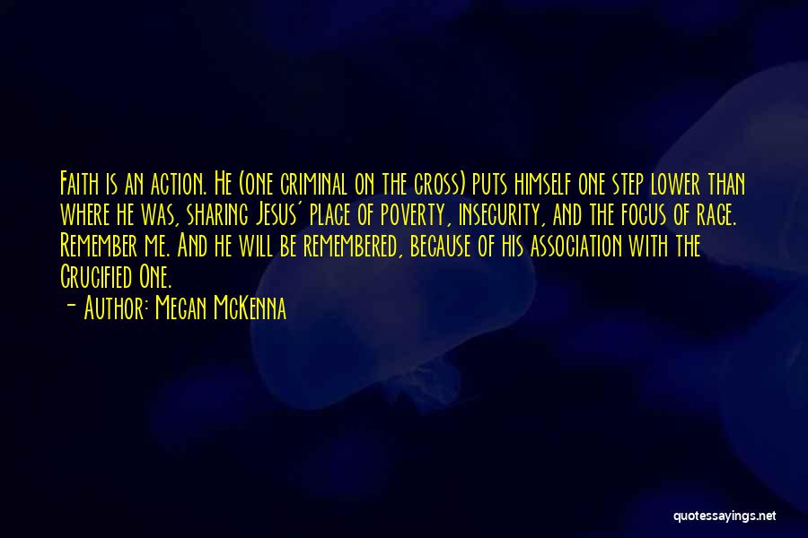 Megan McKenna Quotes: Faith Is An Action. He (one Criminal On The Cross) Puts Himself One Step Lower Than Where He Was, Sharing
