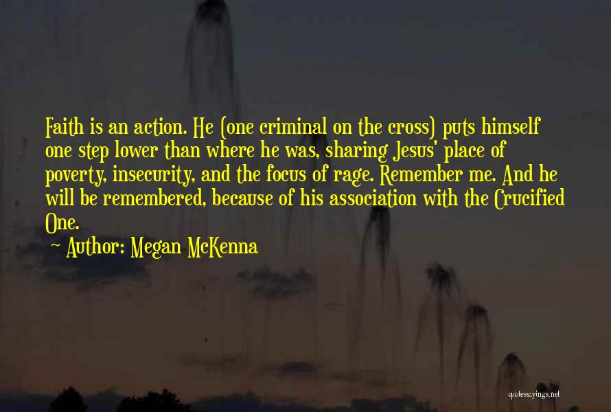 Megan McKenna Quotes: Faith Is An Action. He (one Criminal On The Cross) Puts Himself One Step Lower Than Where He Was, Sharing