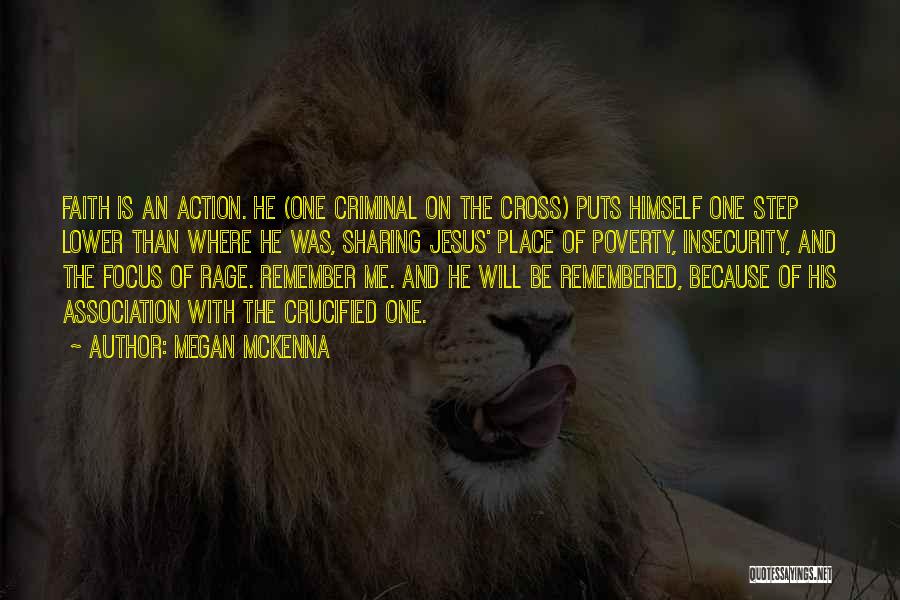 Megan McKenna Quotes: Faith Is An Action. He (one Criminal On The Cross) Puts Himself One Step Lower Than Where He Was, Sharing