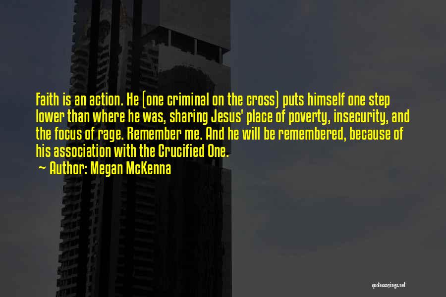 Megan McKenna Quotes: Faith Is An Action. He (one Criminal On The Cross) Puts Himself One Step Lower Than Where He Was, Sharing