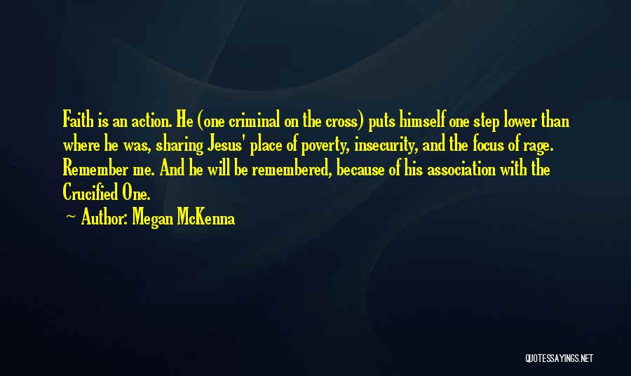 Megan McKenna Quotes: Faith Is An Action. He (one Criminal On The Cross) Puts Himself One Step Lower Than Where He Was, Sharing