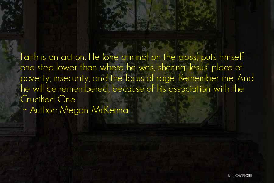 Megan McKenna Quotes: Faith Is An Action. He (one Criminal On The Cross) Puts Himself One Step Lower Than Where He Was, Sharing