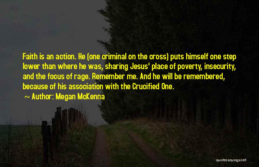 Megan McKenna Quotes: Faith Is An Action. He (one Criminal On The Cross) Puts Himself One Step Lower Than Where He Was, Sharing