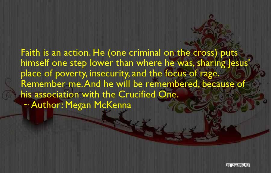 Megan McKenna Quotes: Faith Is An Action. He (one Criminal On The Cross) Puts Himself One Step Lower Than Where He Was, Sharing