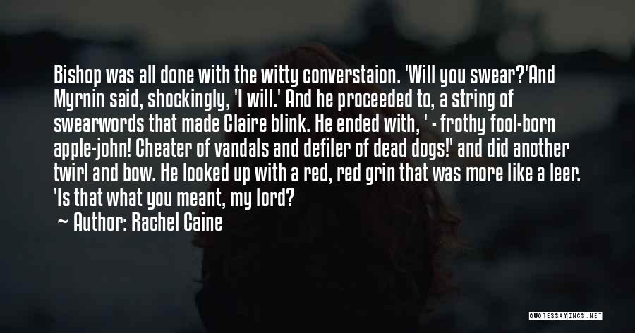 Rachel Caine Quotes: Bishop Was All Done With The Witty Converstaion. 'will You Swear?'and Myrnin Said, Shockingly, 'i Will.' And He Proceeded To,