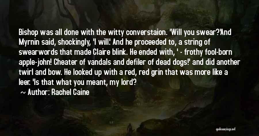 Rachel Caine Quotes: Bishop Was All Done With The Witty Converstaion. 'will You Swear?'and Myrnin Said, Shockingly, 'i Will.' And He Proceeded To,