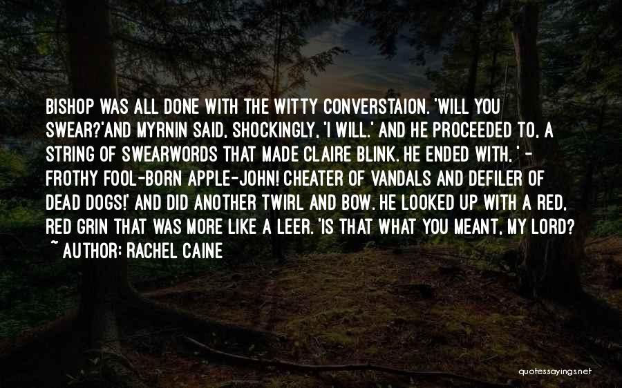 Rachel Caine Quotes: Bishop Was All Done With The Witty Converstaion. 'will You Swear?'and Myrnin Said, Shockingly, 'i Will.' And He Proceeded To,