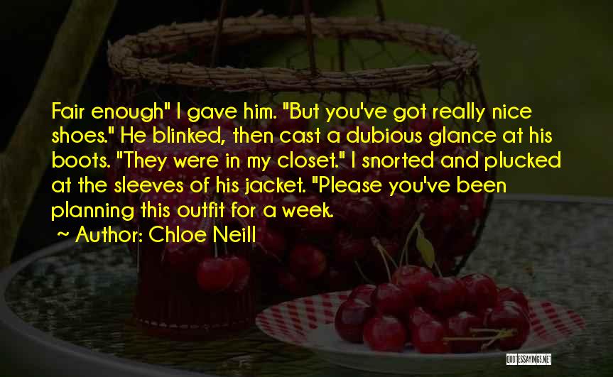 Chloe Neill Quotes: Fair Enough I Gave Him. But You've Got Really Nice Shoes. He Blinked, Then Cast A Dubious Glance At His