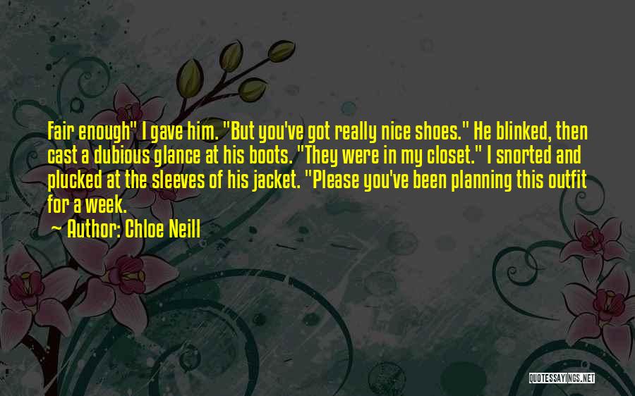 Chloe Neill Quotes: Fair Enough I Gave Him. But You've Got Really Nice Shoes. He Blinked, Then Cast A Dubious Glance At His